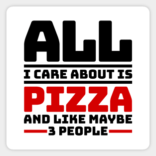 All I care about is pizza and like maybe 3 people Magnet